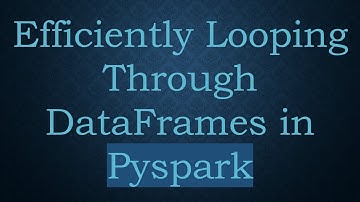 Efficiently Looping Through DataFrames in Pyspark