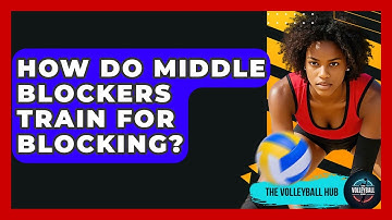 How Do Middle Blockers Train For Blocking? - The Volleyball Hub