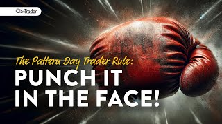 The Pattern Day Trader Rule: Punch It In the Face!