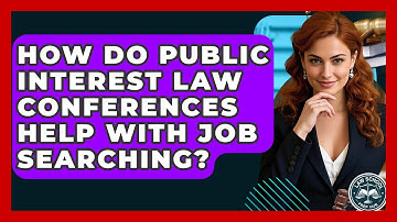 How Do Public Interest Law Conferences Help With Job Searching? - Law School Prep Hub
