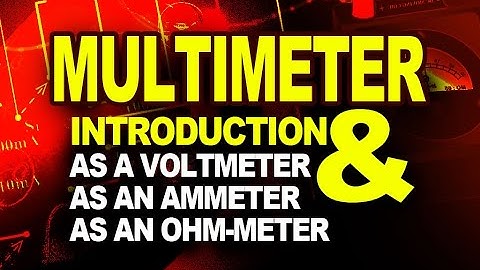 MULTIMETER: Multimeter as a Voltmeter, an Ammeter and an Ohm meter - Physics Videos