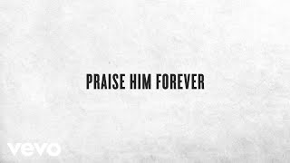 Video thumbnail of "Chris Tomlin - Praise Him Forever (Lyric Video)"