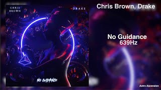 Chris Brown - No Guidance ft. Drake [639Hz Heal Interpersonal Relationships]