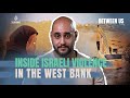 Inside Israeli Violence In The West Bank Between Us 