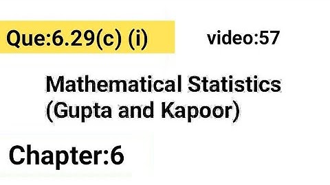 Example:6.29/part:(c)(i)/Chapter:6/Mathematical statistics(Gupta and Kapoor)/ISS Study.