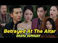 Betrayed at the altar : Full Drama Summary