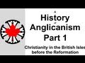 A History of Anglicanism: Part 1 - Christianity in the British Isles before the Reformation