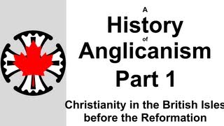 A History of Anglicanism: Part 1  Christianity in the British Isles before the Reformation