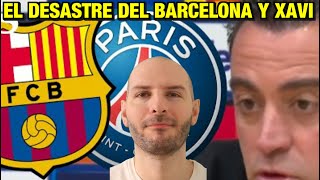 XAVI Y EL EL DESASTRE DEL BARCELONA - PSG . LOS PROBLEMAS QUE TIENE EL BARCELONISMO