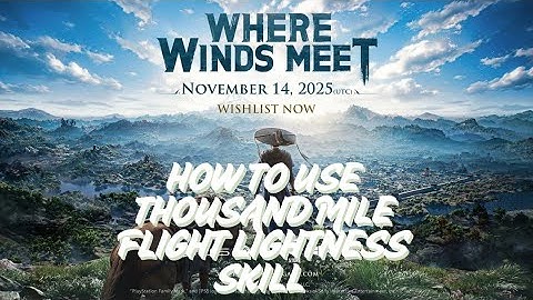 How to Use Thousand Mile Flight Lightness Skill – Full Guide | Where Winds Meet