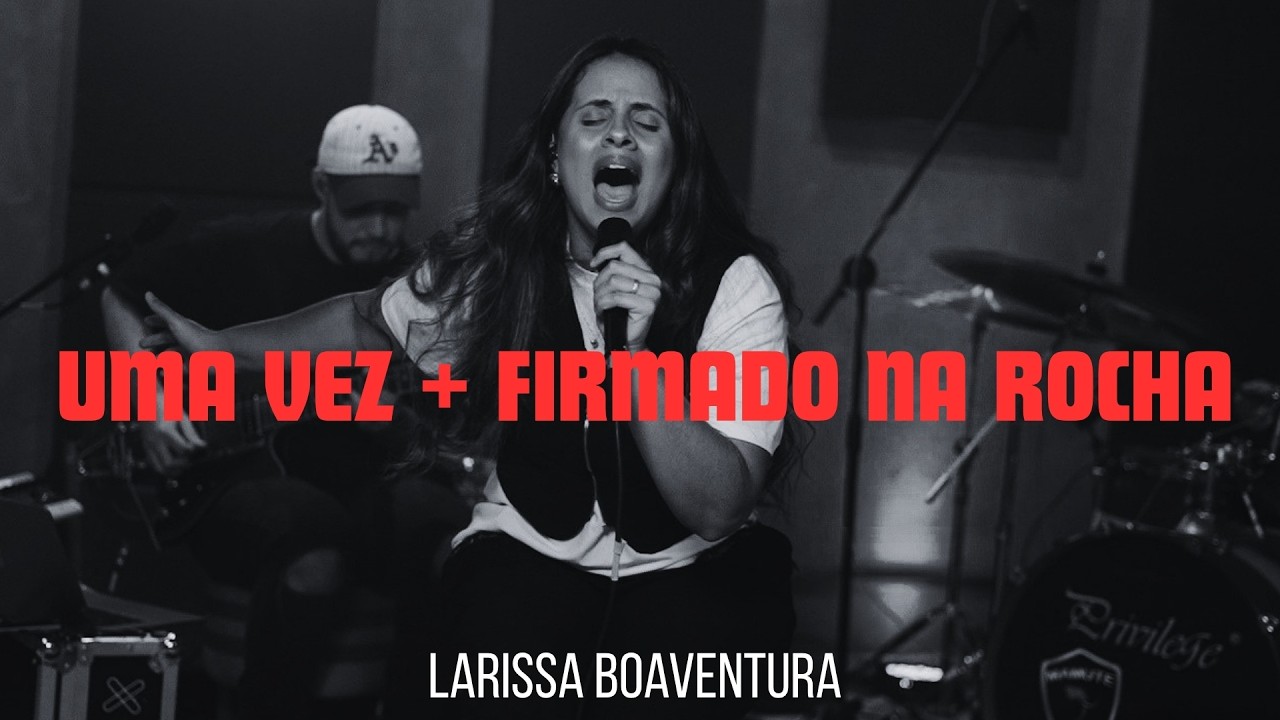 Uma Vez + Firmado na Rocha - Medley | Larissa Boaventura (Ensaio Aberto)