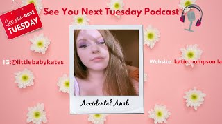 See You Next Tuesday Podcast: Accidental Anal