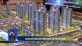 Ngành bất động sản Trung Quốc tiếp tục suy giảm | VTV24