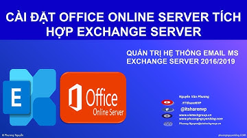 Cài đặt Office Online Server Tích hợp Exchange Server| Install OOS integrate Exchange| Phương Nguyễn