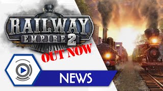 All Aboard! Railway Empire 2 has left the Station. Next Stop? You Decide!
