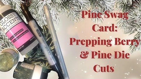 Cardmaking using Die cuts with Texture video 8: Pine Swag Card Prepping Berry & Pine Die Cuts