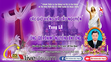 TRỰC TIẾP | CÁC GIỜ VIẾNG & CẦU NGUYỆN | Lễ Tang Ông GIÊRÔNIMÔ NGUYỄN VĂN TÒNG GIÁO K3