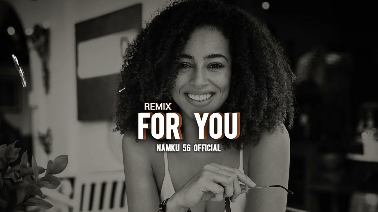 💫🌊FOR YOU_-_REMIX K'A music BY NAMKU 56 OFFICIAL🔰 (628K) 2026🌴