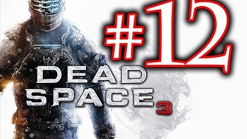 Death! - Dead Space 3 Walkthrough Playthrough Part 12 HD