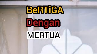 bertiga dengan mertua //kisah nyata