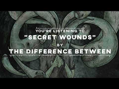 The Difference Between - Secret Wounds (Official Streaming Video)