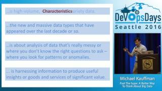 DevOpsDays Seattle 2016 -  Past The Hype: A Better Way To Think About Big Data by Michael Kauffman