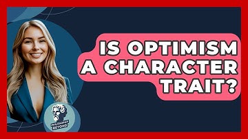 Is Optimism A Character Trait? - Philosophy Beyond