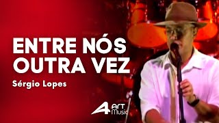 Sérgio Lopes - Entre Nós Outra Vez (Ao Vivo)