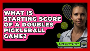 What Is Starting Score Of A Doubles Pickleball Game? - The Racket Xpert