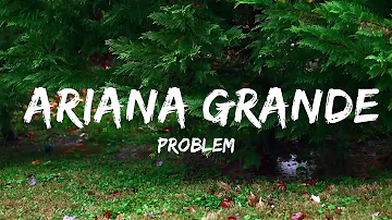 Problem - Ariana Grande (Feat. Iggy Azalea) (Lyrics) 🎵