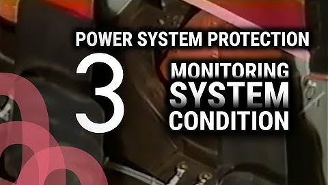 Power System Protection - Part 3 - Monitoring System Conditions