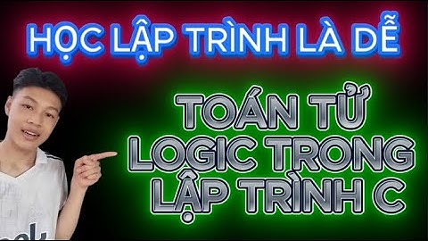LẬP TRÌNH C BÀI 15: TOÁN TỬ LOGIC TRONG LẬP TRÌNH C | www.youtube.com/@HocLapTrinh-cực-dễ