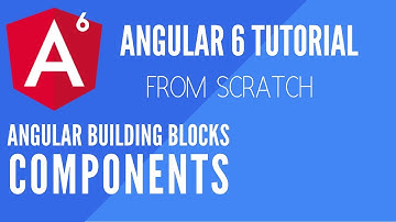 Angular 6: Components (Angular Building Blocks)