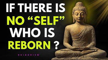 If There is No "Self", Who is Reborn? Buddhism
