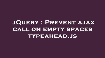 jQuery : Prevent ajax call on empty spaces typeahead.js