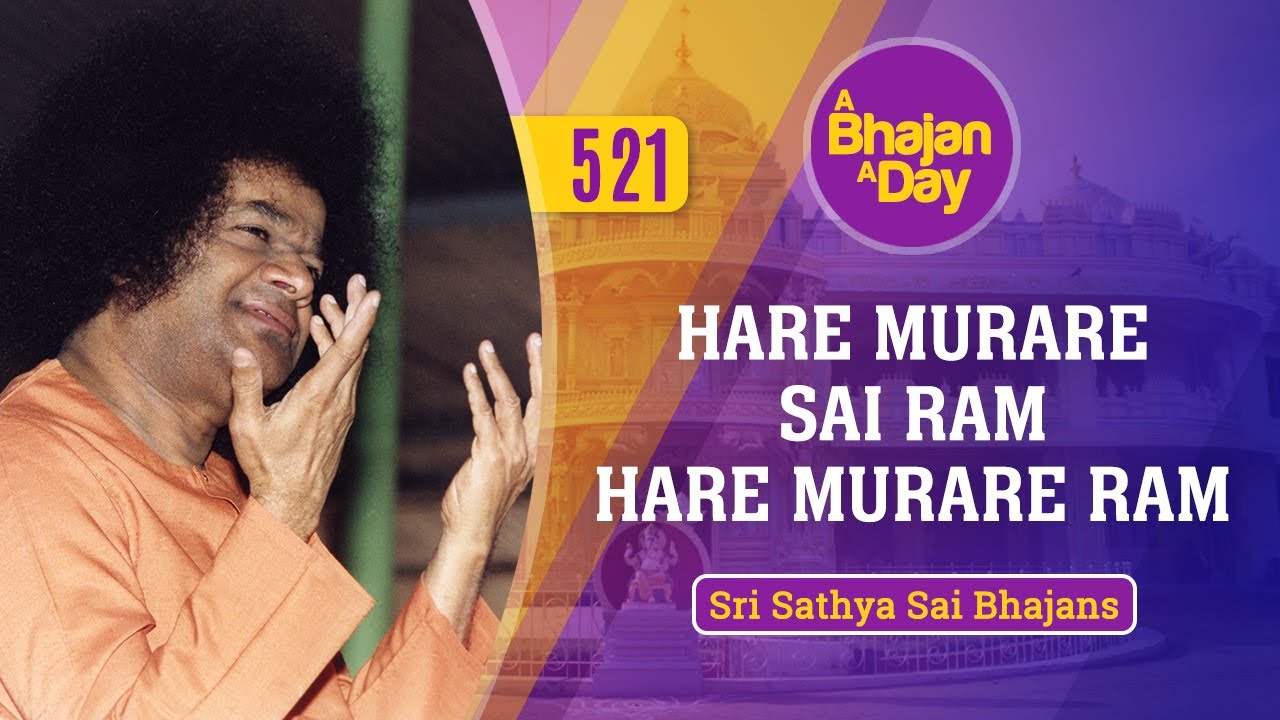 521   Hare Murare Sai Ram Hare Murare Ram  Sri Sathya Sai Bhajans