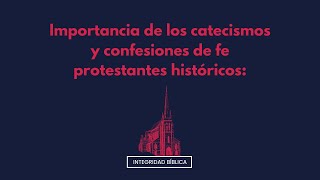 Importancia de los catecismos y confesiones de fe protestantes históricos