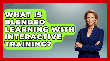 What Is Blended Learning With Interactive Training? - Learn As An Adult