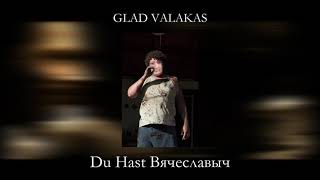 GLAD VALAKAS - Du Hast Вячеславыч