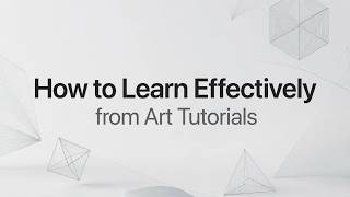 How to Learn Effectively from Art Tutorials
