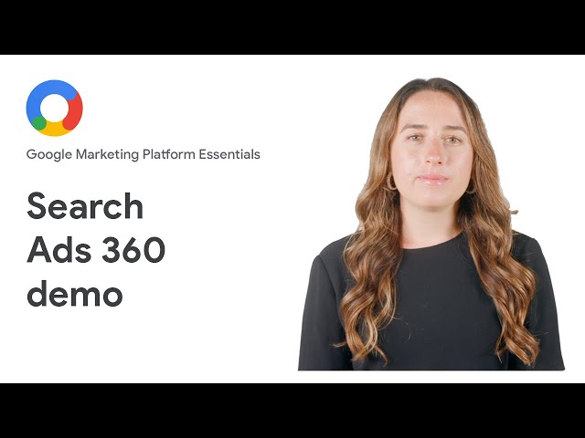 Google Marketing Platform Essentials: Search Ads 360 demo