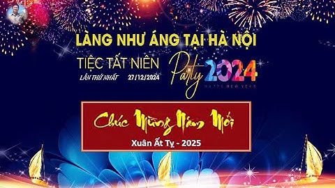 TIỆC TẤT NIÊN VÀ CHÀO ĐÓN NĂM MỚI - XUÂN ẤT TỴ - 2025.