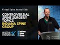 Controversial spine surgery topics indiana spine group  moderated by drrick sasso