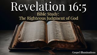 Revelation 16:5 Exegesis: The Unchanging Righteousness of God