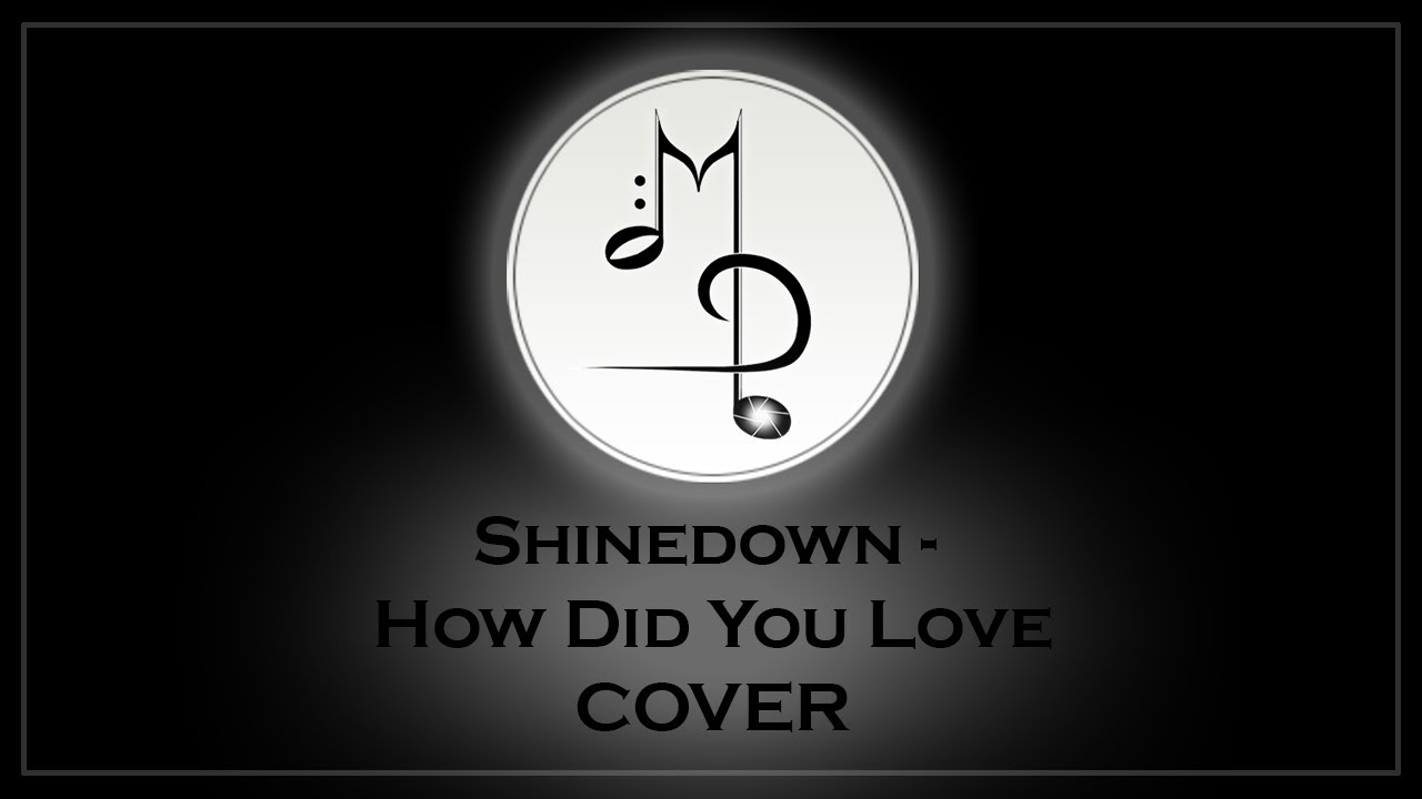 MD How Did You Love Shinedown (Cover) YouTube