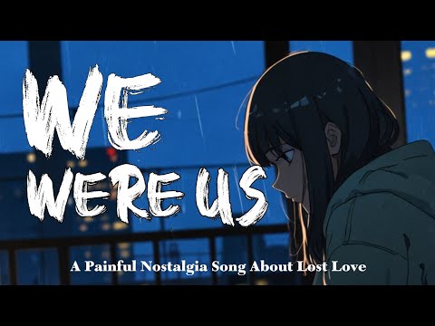We Were Us | A Painful Nostalgia Song About Lost Love (Official Lyrical Video)