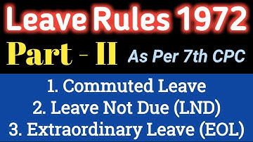 CCS Leave Rules 1972_Commuted Leave, Leave Not Due (LND), Extraordinary Leave(ExOL) Rules for CG Emp