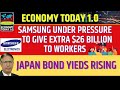 Samsung Under Pressure - to give Extra $26 Billion to Workers, Japan Bond Yieds Rising