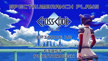 CROSSCODE (DLC, Day 3) | Episode 12 | First Playthrough