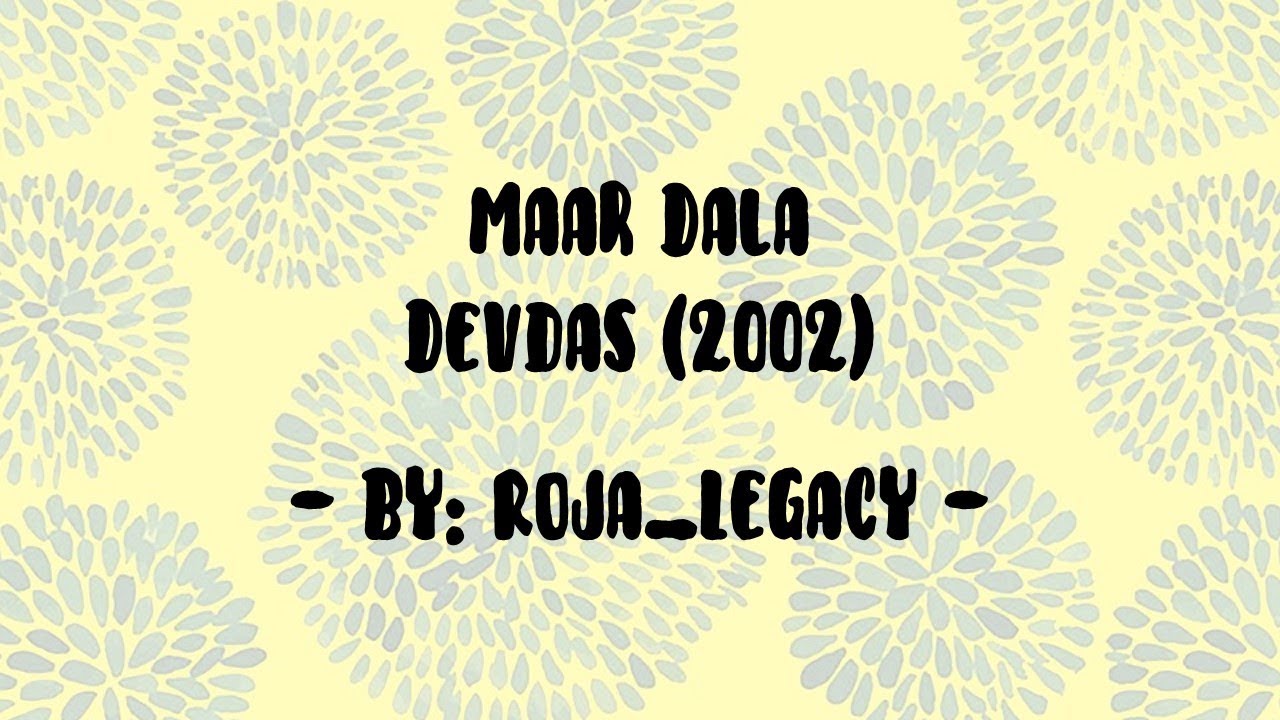 Lyrics   Maar Dala   DEVDAS 2002